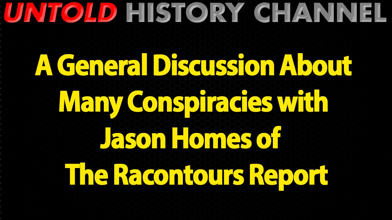 A General Discussion About Many Conspiracies with Jason Homes of The Racontours Report