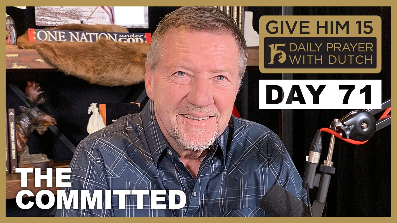 The Committed | Give Him 15 Daily Prayer with Dutch Day 71