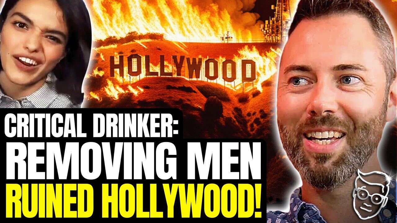 CRITICAL DRINKER: They Removed Testosterone & MEN From Movies, Now The Hollywood Sign is in FLAMES🔥