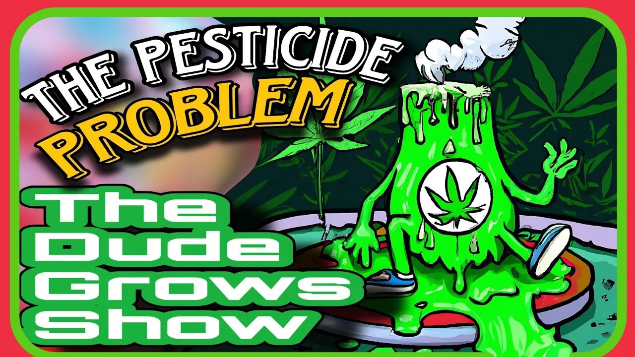 Pesticides & Cannabis: Ensuring Safety in Your Home Grow Harvest - The Dude Grows Show 1,489