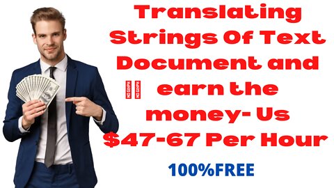 Translating Strings Of Text And Documents and earn money.per hour $47-67 Payments Daily...