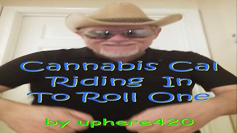 Meet Cannabis Cal by uphere420