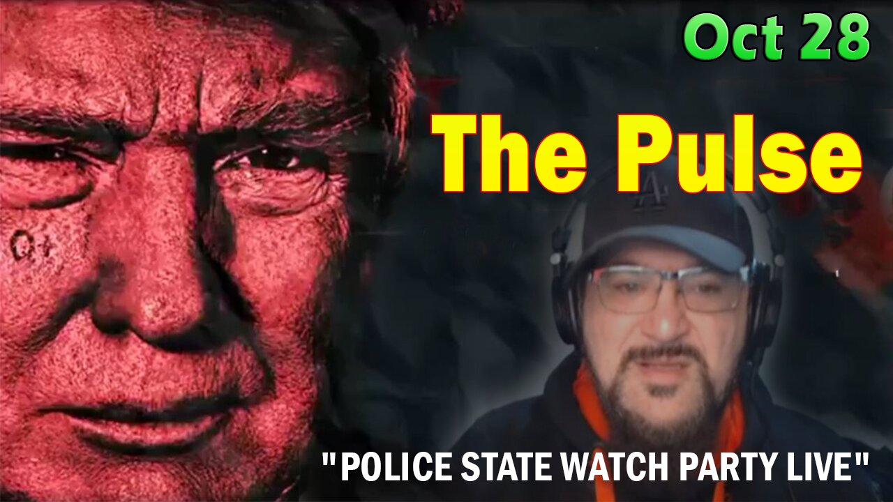 Major Decode HUGE Intel Oct 28: "The Pulse - POLICE STATE WATCH PARTY LIVE"