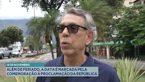 15 de Novembro: Além de Feriado, a data é marcada pela comemoração à Proclamação da República.