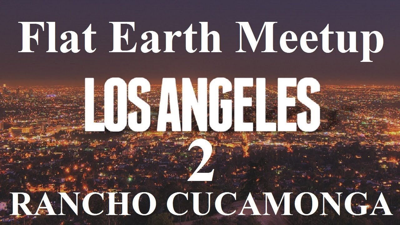 [archive] Flat Earth Meetup Los Angeles - Rancho Cucamonga September 1, 2017 ✅