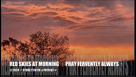 RED SKIES AT MORNING - PRAY FERVENTLY ALWAYS