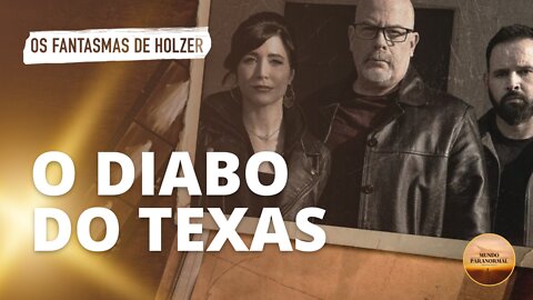 OS FANTASMAS DE HOLZER - O DIABO DO TEXAS