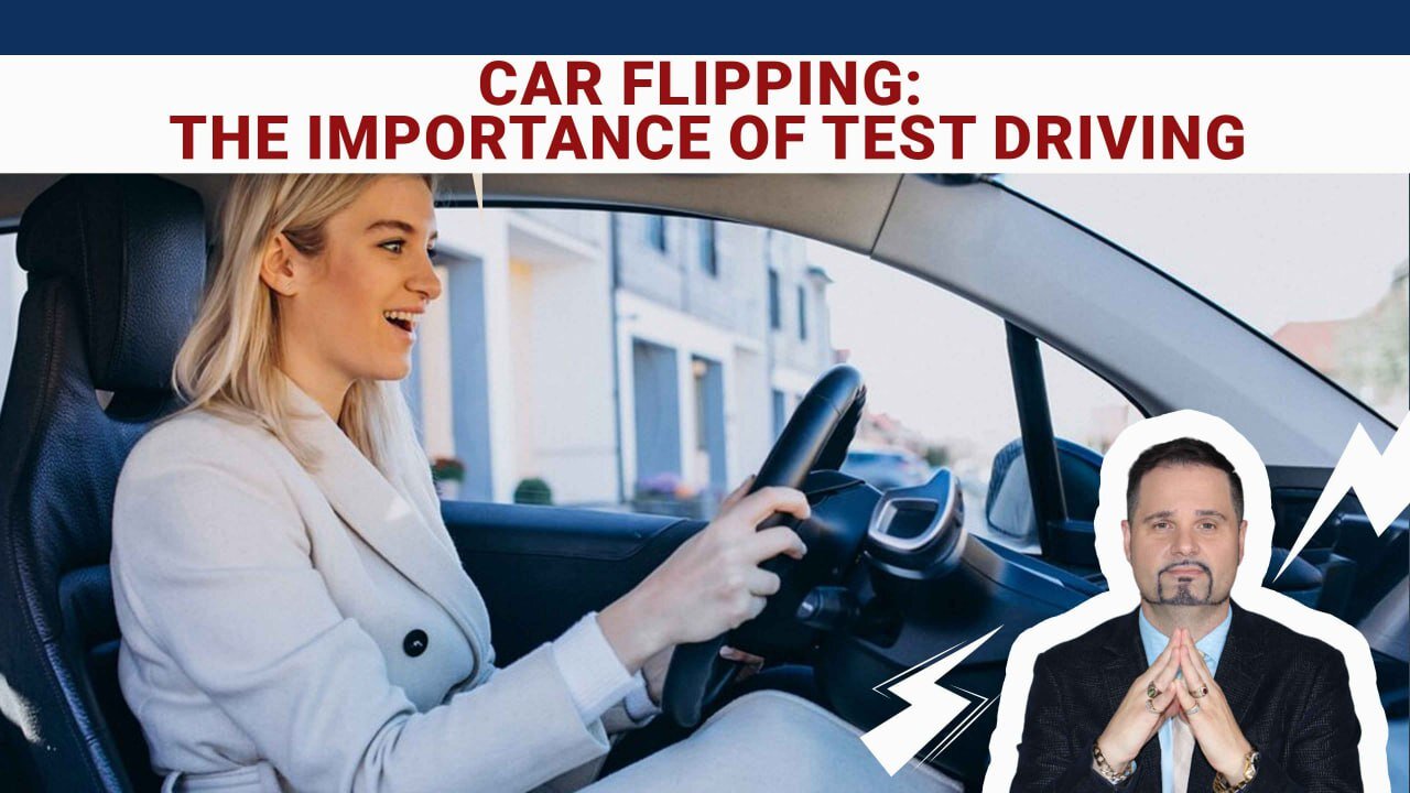 Car Flipping: The Importance of Test Driving Before You Buy