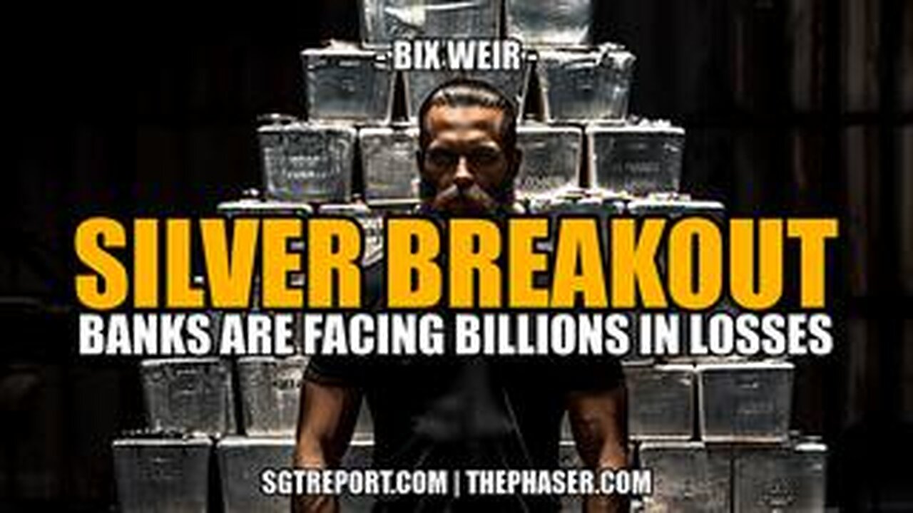 SILVER BREAKOUT! BANKS FACING BILLION$ IN LOSSES -- Bix Weir