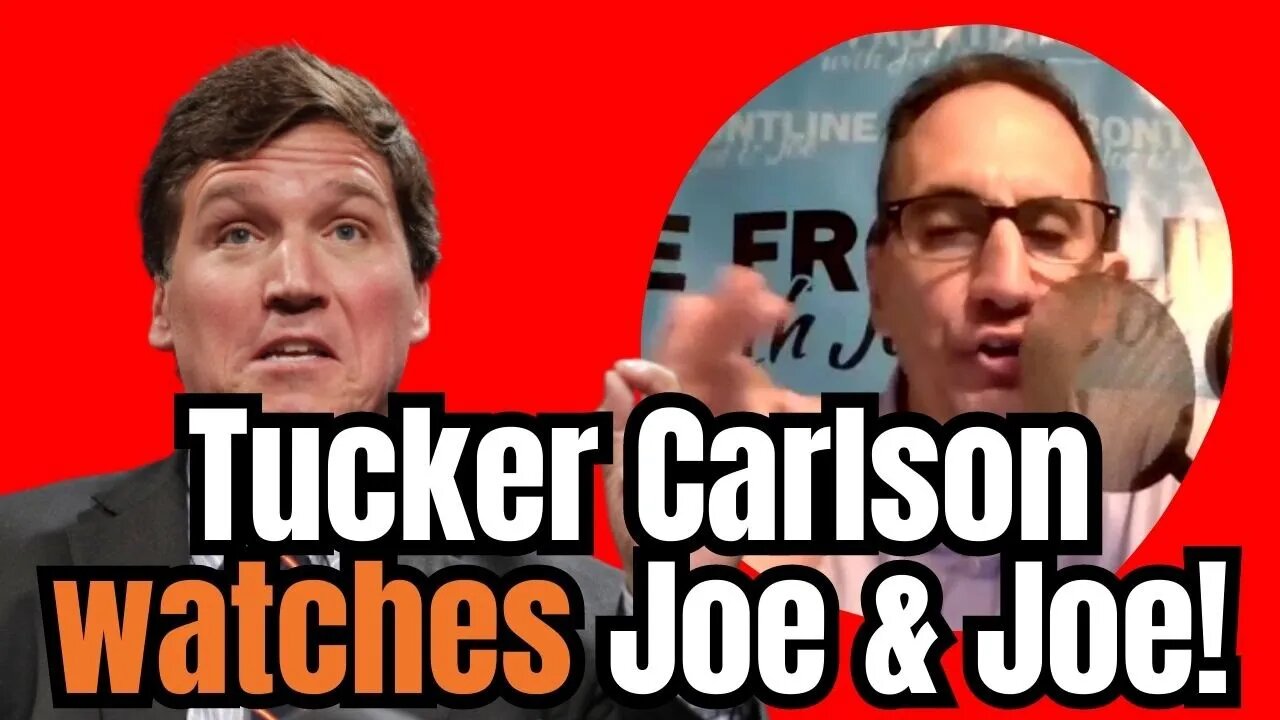 Tucker Carlson Has Been Watching Joe & Joe!