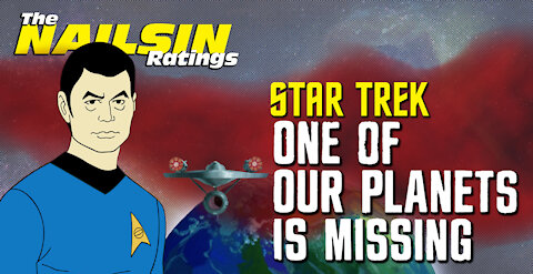 The Nailsin Ratings: Star Trek - One Of Our Planets Is Missing!
