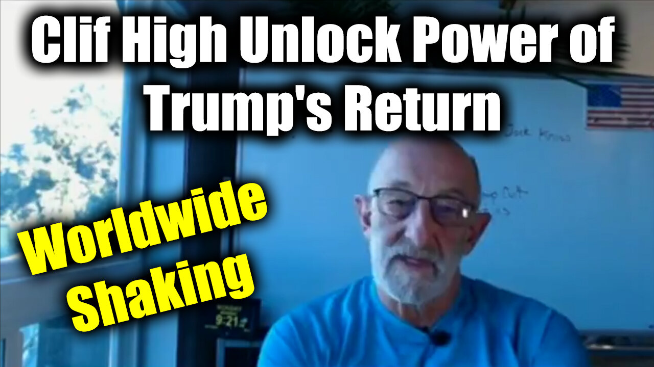 Clif High Unlock Power of Trump's Return - Worldwide Shaking