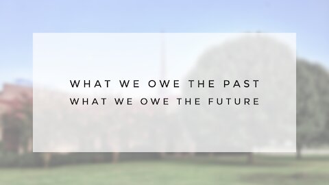 6.7.20 Sunday Sermon - WHAT WE OWE THE PAST, WHAT WE OWE THE FUTURE