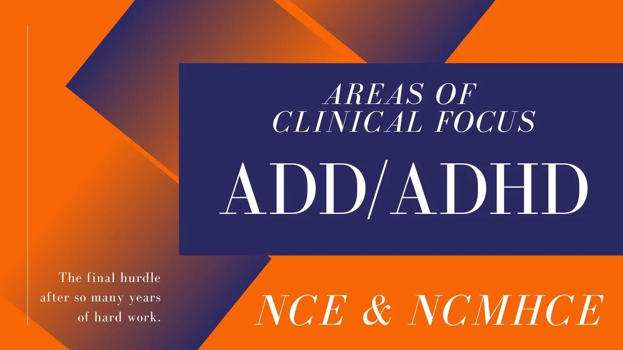 ADD & ADHD: NCE & NCMHCE Areas of Clinical Focus Exam Review and Test Prep