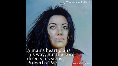 A man’s heart plans his way, But the Lord directs his steps.