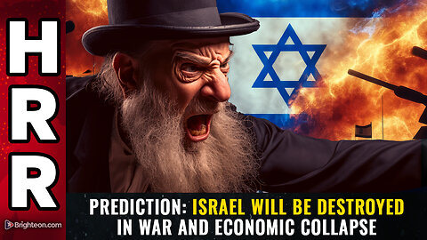 PREDICTION: Israel will be DESTROYED in war and economic collapse