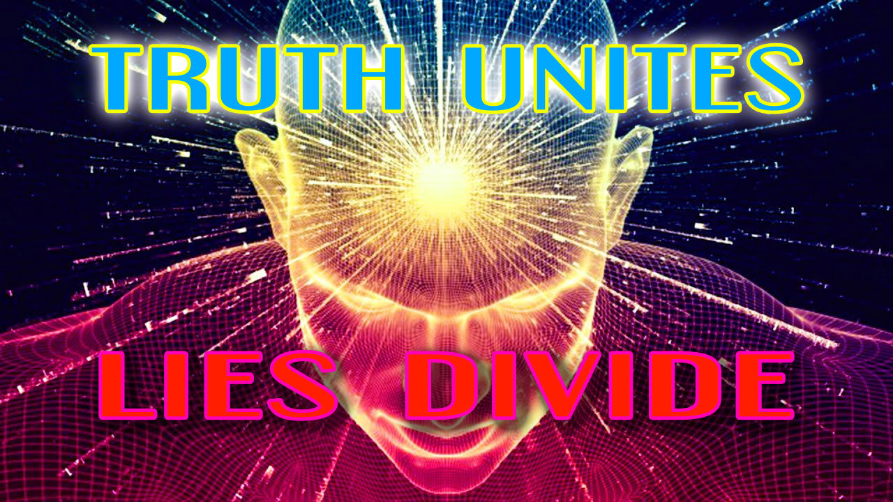 Truth Unites Lies Divide