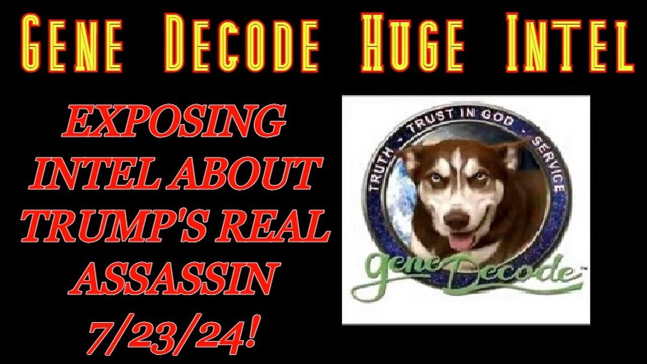 Gene Decode BOMBSHELL: Exposing Intel About Trump's REAL Assassin 7/23/24!