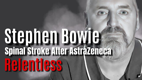 STEPHEN BOWIE Spinal Stroke After AstraZeneca on Relentless Episode 83