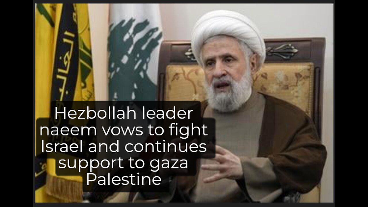 New Hezbollah leaders speech as he vows to destroy Israel continues to fight for Gaza Iran dubious