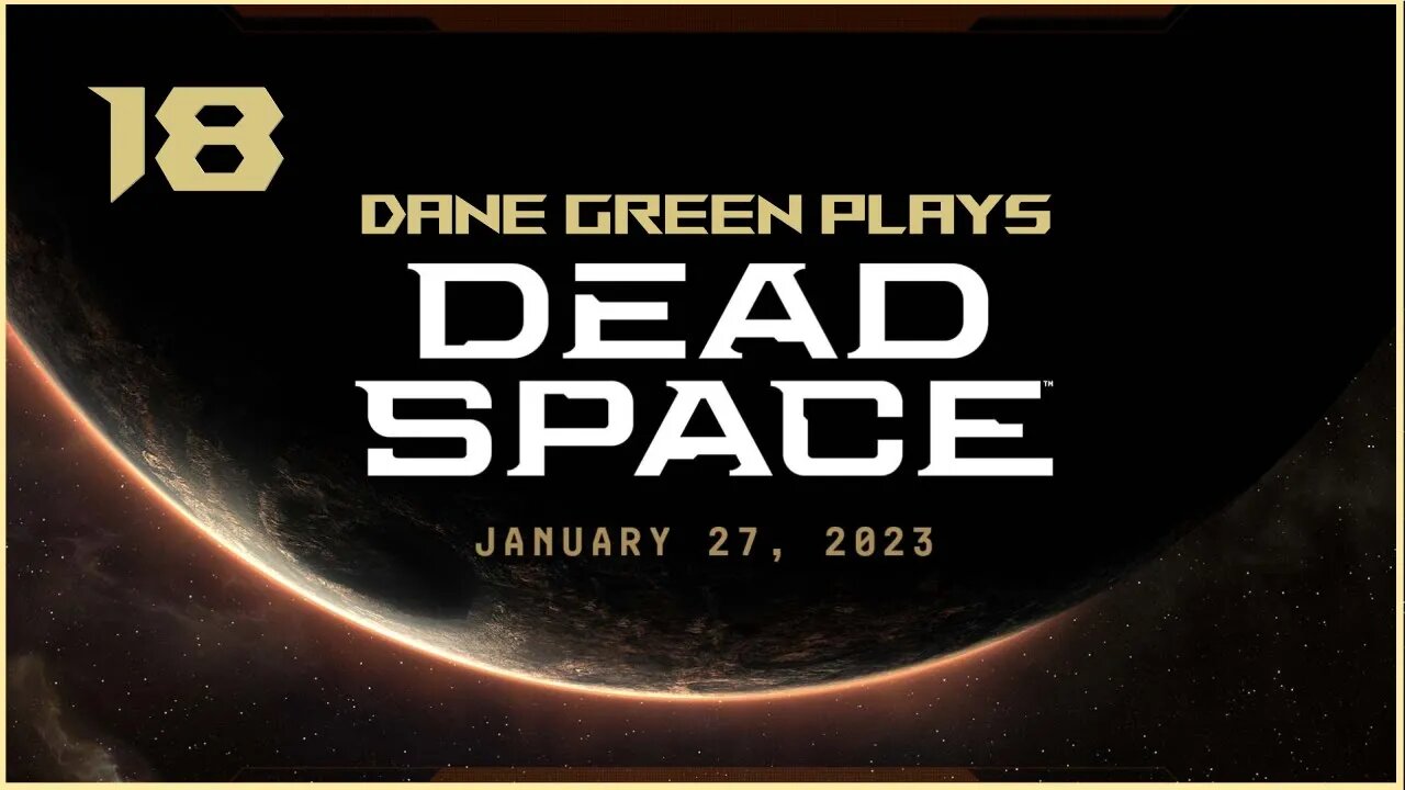 Dane Green Plays Dead Space Remake Part 18