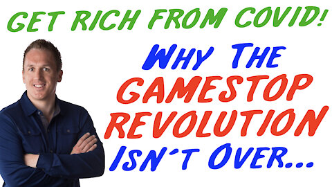 1/29/21 GETTING RICH FROM COVID: Why The GAMESTOP REVOLUTION Isn’t Over…