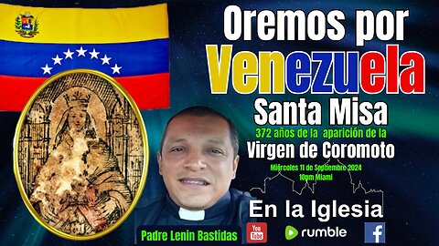 SANTA MISA EN CELEBRACIÓN 272 AÑOS APARICIÓN DE LA SANTÍSIMA VIRGEN DE COROMOTO. P. LENIN BASTIDAS