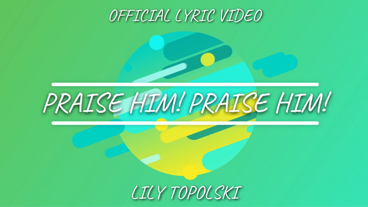 Lily Topolski - Praise Him! Praise Him! (Official Lyric Video)