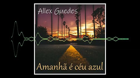 Amanhã é Céu Azul - Allex Guedes #singersongwriter #soul #mpb #latin