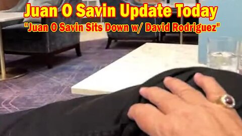 Juan O Savin Update Today: "Juan O Savin Sits Down w/ David Rodriguez"