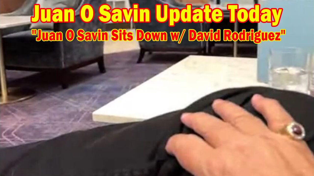 Juan O Savin Update Today: "Juan O Savin Sits Down w/ David Rodriguez"