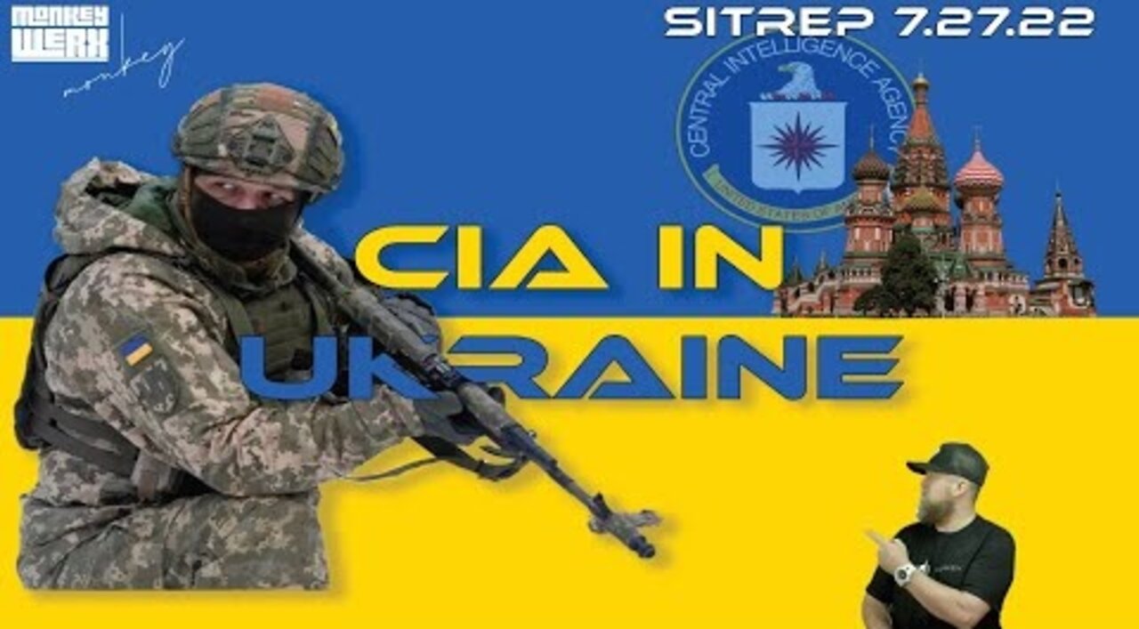 Monkey Werx: SITREP 7.27.22 - CIA in Ukraine