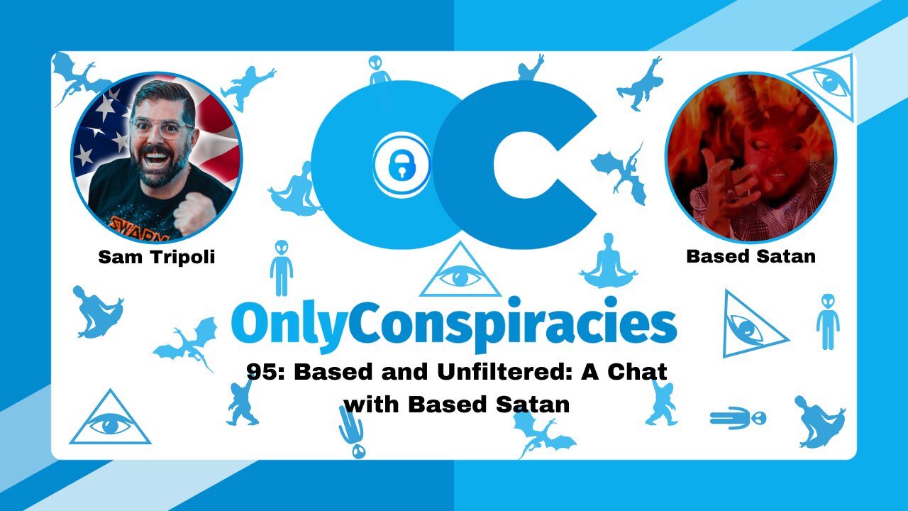 [CLIP] Only Conspiracies with Sam Tripoli #95: Based and Unfiltered: A Chat with Based Satan