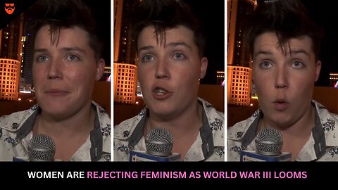 Women Are Rejecting Feminism As World War 3 Looms
