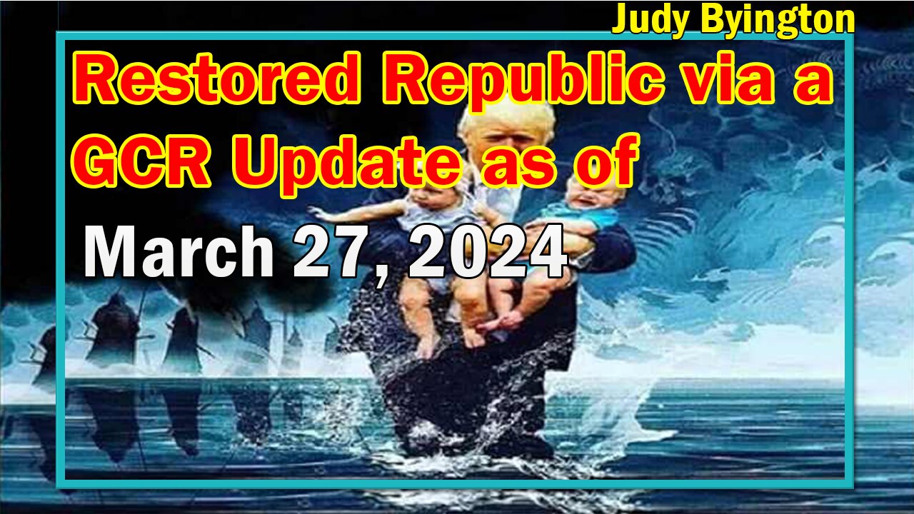 Restored Republic via a GCR Update as of March 27, 2024 - Judy Byington