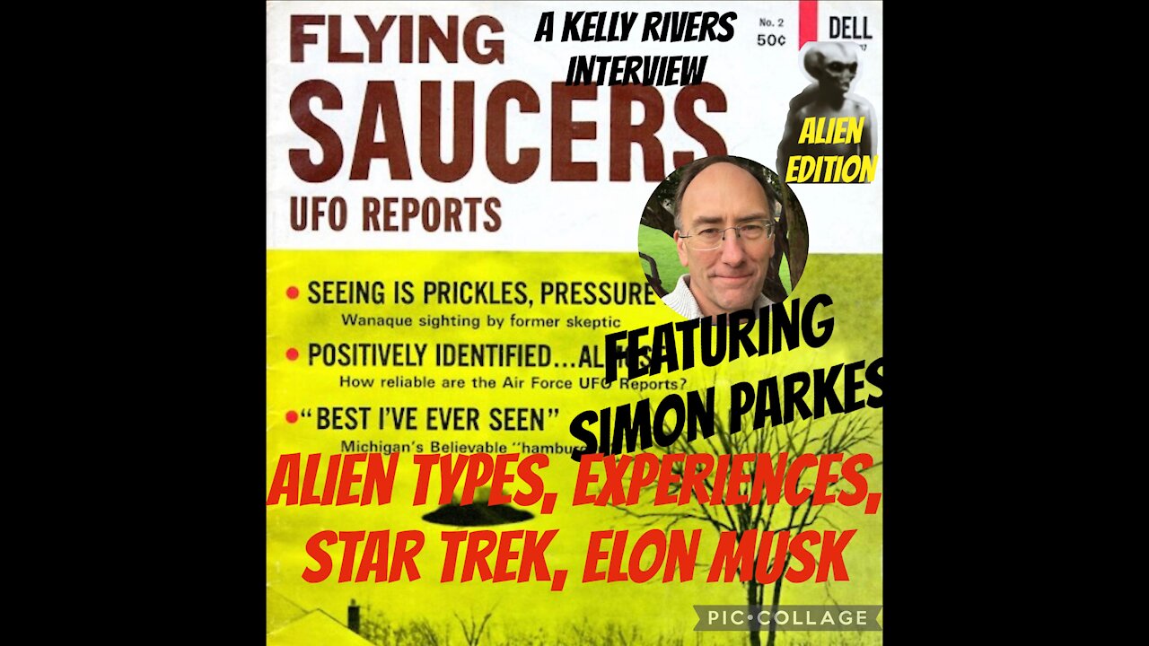 Simon Parkes: Grey Aliens, Kelly’s alien experience, Star Trek, Elon, disclosure