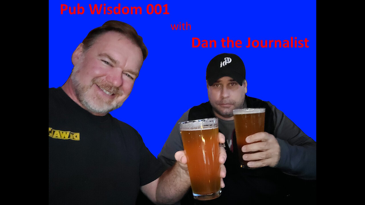 Pub Wisdom - 001 Dan the Journalist