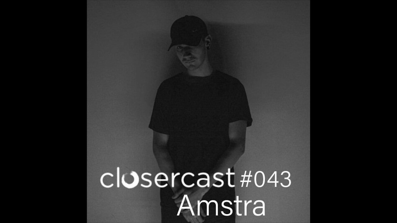 Amstra @ Closercast #043