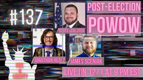 #137 Fite 4 Liberty Post-Election Powow