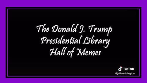 THE DONALD J. TRUMP PRESIDENTIAL LIBRARY HALL OF MEMES