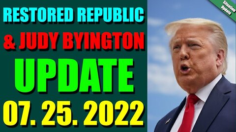 BIG SITUATION OF TODAY VIA RESTORED REPUBLIC & JUDY BYINGTON UPDATE JULY 25, 2022