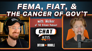 Chat_115 - FEMA, Fiat, & The Cancer of Government - RANDOM RANT [THE Bitcoin Podcast]