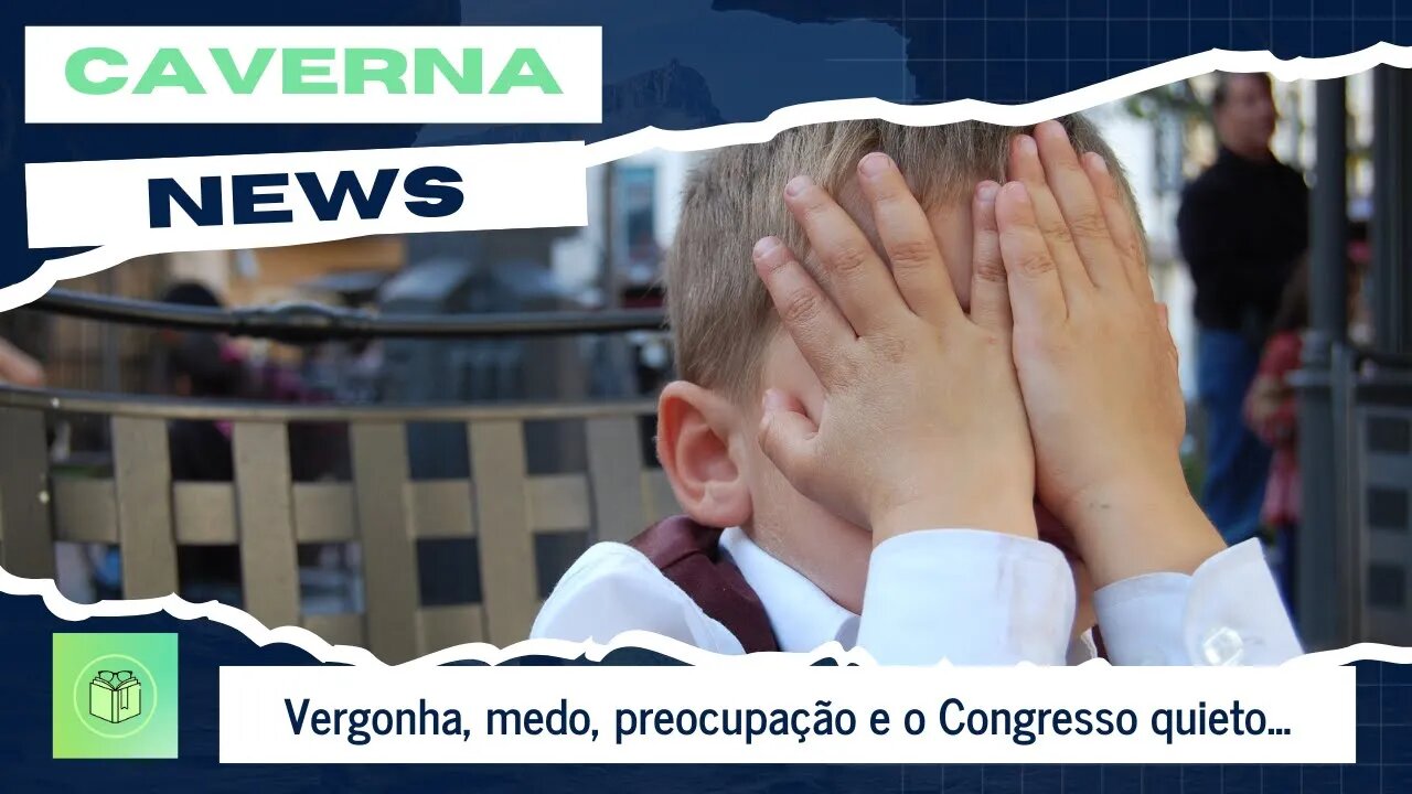 Vergonha, medo, preocupação e o Congresso...