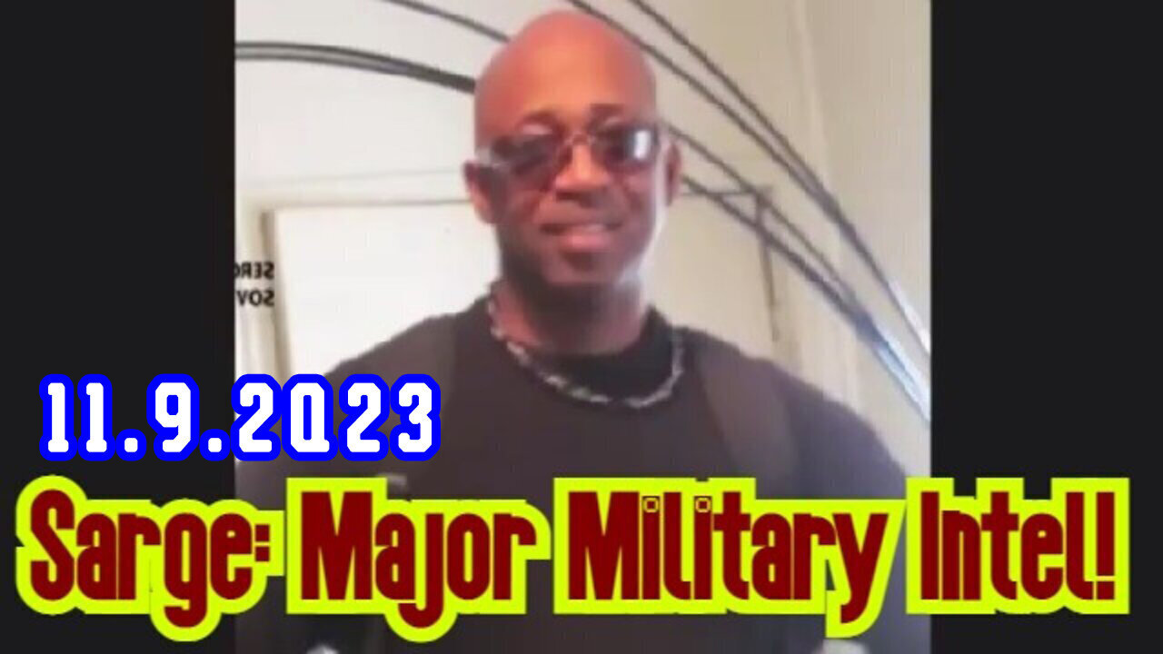 Sarge Major Military Intel 11/10/2023..