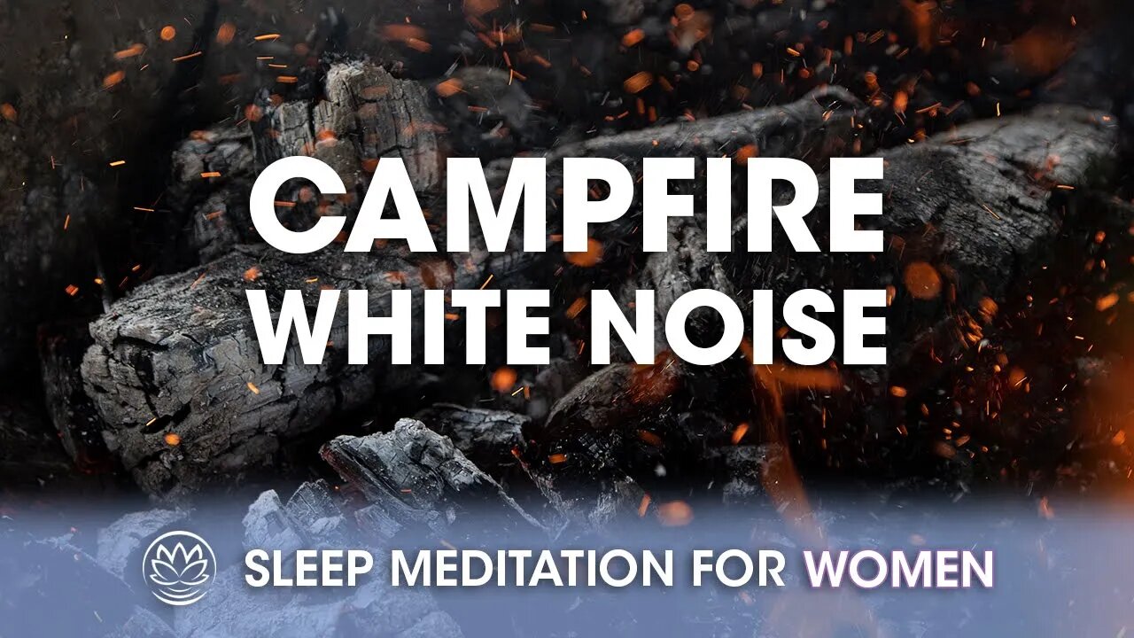 Gentle Campfire White Noise // Sleep Meditation for Women