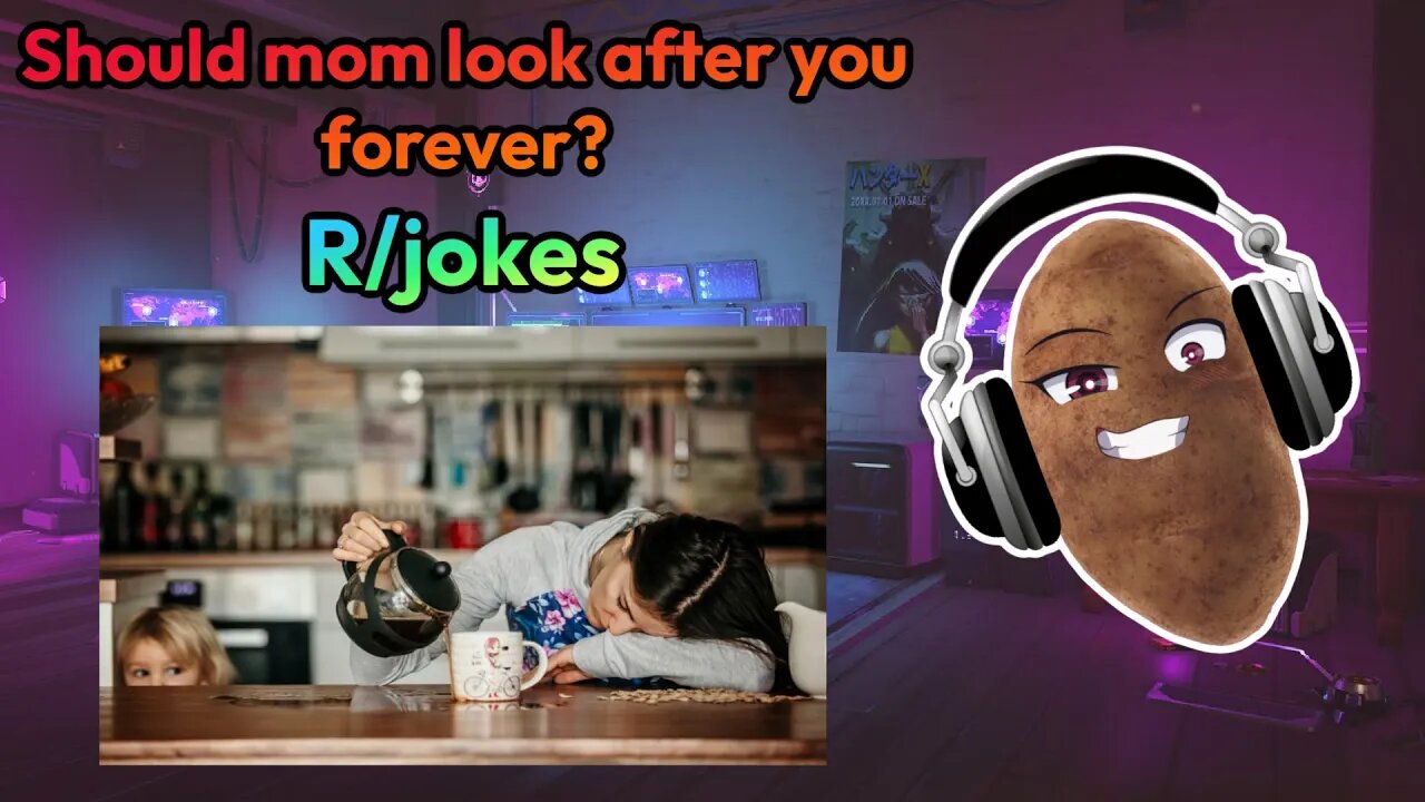 r/jokes - Should mom look after you forever?!