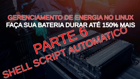 Gerenciamento de energia no Linux (Parte 6) - Montando um Shell Script Automático