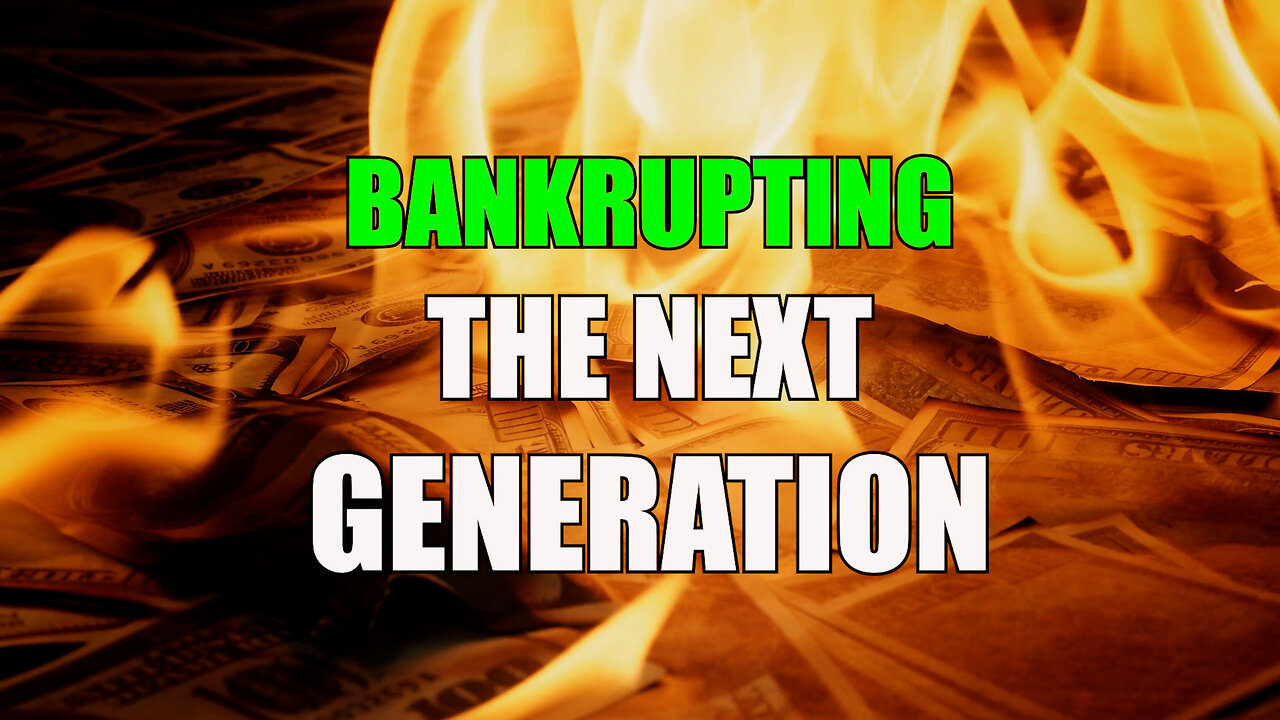 Bankrupting the Next Generation