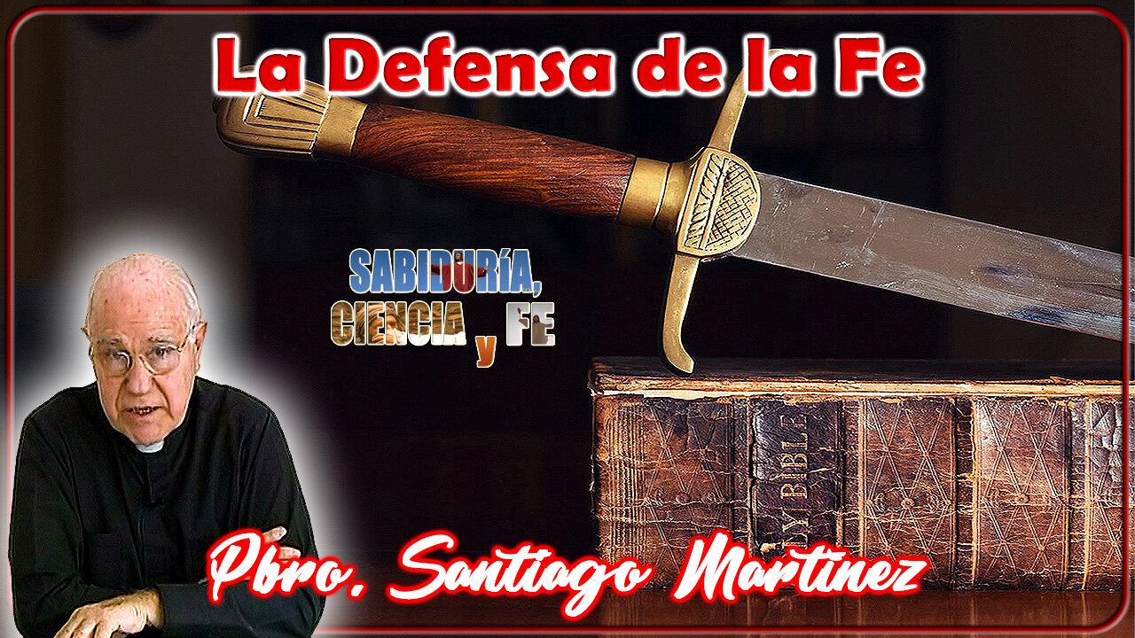 La defensa de la fe - Sabiduría, Ciencia y Fe