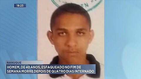 Nanuque: Homem, de 40 Anos, Esfaqueado no Fim de Semana Morre depois de Quatro Dias Internado.